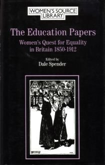 The Education Papers: Women's Quest for Equality in Britain, 1850-1912 (Women's Source Library)