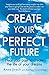 Create Your Perfect Future: Heal Your Past to Create the Life of Your Dreams by Anne Jirsch(2014-11-25)