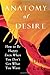 Anatomy of Desire: How to Be Happy Even When You Don't Get What You Want [Paperback] [2007] (Author) Gina Lake