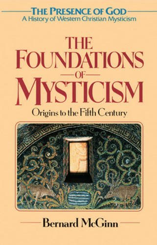 The Foundations of Mysticism: Origins to the Fifth Century (The Presence of God: A History of Western Christian Mysticism, Vol. 1) by Bernard McGinn (2004-04-01)