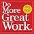 Do More Great Work: Stop the Busywork, and Start the Work That Matters.