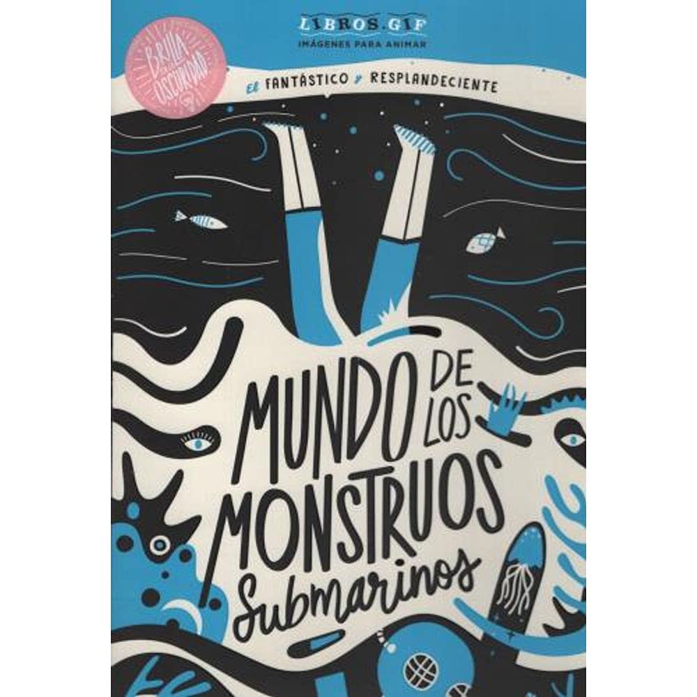 fantastico y resplandeciente mundo de los monstruos submarinos, el (Spanish Edition)