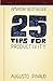 25 Tips for Productivity by Augusto Pinaud (2012-09-18)