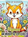 Livre de coloriage Mignons animaux de la forêt: Rencontrez des créatures adorables et explorez leur habitat forestier - Amusement coloré pour les 4-7 ans (French Edition)