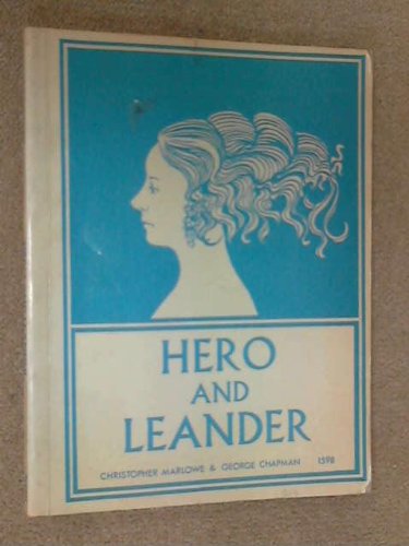 Hero and Leander: Begun by Christopher Marloe, and Finished by George Chapman