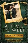 Book cover for A Time to Weep (The Time Travel Journals of Sahara Aldridge #2)