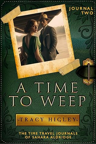 A Time to Weep (The Time Travel Journals of Sahara Aldridge #2)