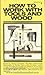 How to Work with Tools and Wood