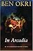 In Arcadia by Ben Okri (2002-09-12)