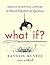 What If?: Serious Scientific Answers to Absurd Hypothetical Questions by Randall Munroe (Hardcover)