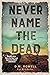 Never Name the Dead: A Novel (Mud Sawpole Mysteries)