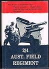 THE STORY OF THE 2/4TH FIELD REGIMENT: A HISTORY OF A ROYAL AUSTRALIAN ARTILLERY REGIMENT DURING THE SECOND WORLD WAR
