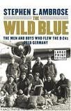 The Wild Blue : The Men and Boys Who Flew the B-24s Over Germany [Large Print]