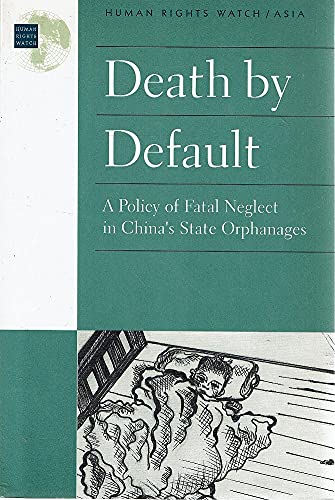 Death by Default: A Policy of Fatal Neglect in China's State Orphanages (Paperback)