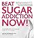 [Beat Sugar Addiction Now!:...