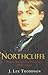 Northcliffe: Press Baron in Politics 1865-1922 by J. Lee Thompson (2000-05-11)