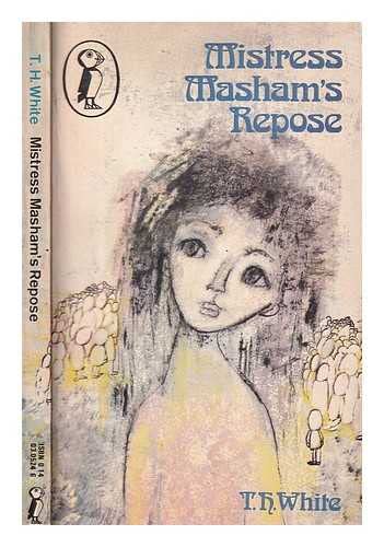 Mistress Masham's repose / T.H. White