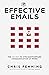 EFFECTIVE EMAILS: THE SECRET TO STRAIGHTFORWARD COMMUNICATION AT WORK: 1 (BUSINESS COMMUNICATION SKILLS)