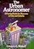 The Urban Astronomer: A Practical Guide for Observers in Cities and Suburbs (Wiley Science Editions) by Gregory L. Matloff (1991-07-08)