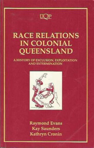 Race Relations in Colonial Queensland: A History of Exclusion, Exploitation, and Extermination (Uqp Paperbacks)