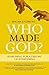 Who Made God? Third Edition...