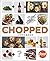 The Chopped Cookbook: Use What You've Got to Cook Something Great (Hardback) - Common