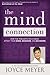 Joyce Meyer: The Mind Connection : How the Thoughts You Choose Affect Your Mood, Behavior, and Decisions (Hardcover); 2015 Edition