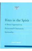 Rites in the Spirit: A Ritual Approach to Pentecostal/Charismatic Spirituality (Paperback)