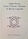 Anglo-Saxon Verse Charms, Maxims & Heroic Legends