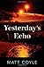 Yesterday's Echo: A Novel by Coyle, Matt (2013) Hardcover