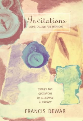 Invitations: God's Calling for Everyone - Stories and Quotations to Illuminate a Journey by Francis Dewar (1996-10-10)