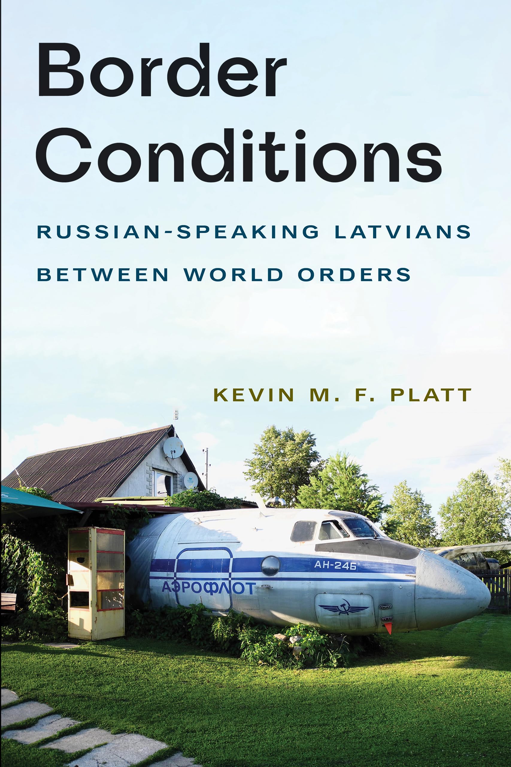 Border Conditions: Russian-Speaking Latvians between World Orders (NIU Series in Slavic, East European, and Eurasian Studies)