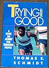 Trying to Be Good: A Book on Doing for Thinking People