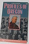 Profiles of Oregon: An Anthology of Articles From Oregon Magazine 1977 to 1987