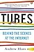 Tubes: Behind the Scenes at the Internet by Andrew Blum (2013-03-07)