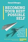 Becoming Your Best Possible Self: A Transformative Personal Growth Strategy Using the Power of Beliefs, Values and Attitudes