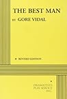 The Best Man by Gore Vidal by Gore Vidal The Best Man by Gore Vidal by Gore Vidal