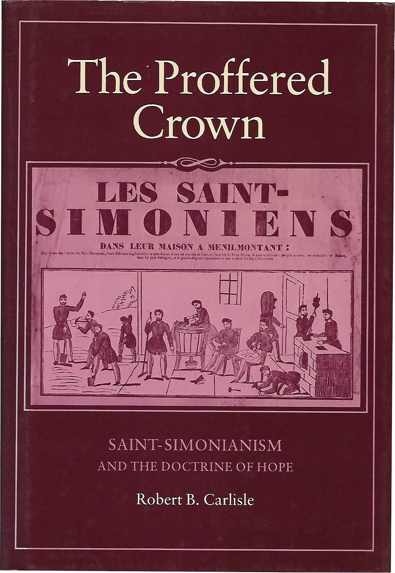 The Proffered Crown: Saint-Simonianism and the Doctrine of Hope (The Johns Hopkins University Studies in Historical and Political Science)