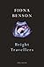 Bright Travellers by Benson Fiona (2014-06-24) Paperback
