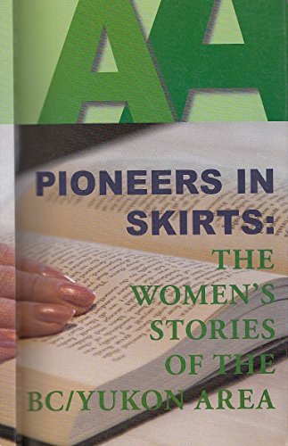 Pioneers in Skirts: The Women's Stories From The BC/Yukon Area (Paperback)