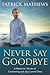 Never Say Goodbye: A Medium's Stories of Connecting with Your Loved Ones by Mathews. Patrick ( 2003 ) Paperback