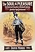 The Soul of Pleasure: Sentiment and Sensation in Nineteenth-Century American Mass Entertainment by David Monod (2016-04-22)