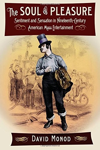 The Soul of Pleasure: Sentiment and Sensation in Nineteenth-Century American Mass Entertainment by David Monod (2016-04-22)
