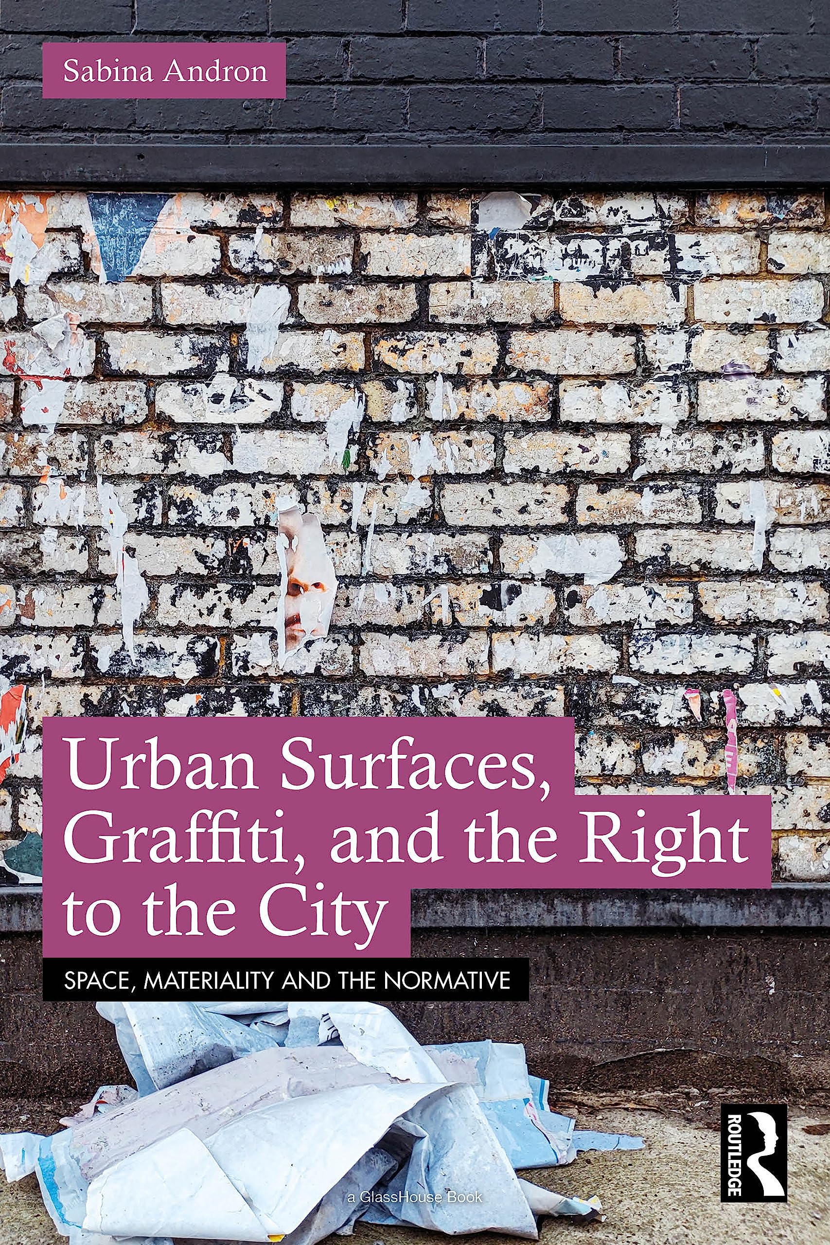 Urban Surfaces, Graffiti, and the Right to the City (Space, Materiality and the Normative)