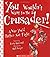 You Wouldn't Want to Be a Crusader!: A War You'd Rather Not Fight