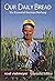 Our Daily Bread: The Essent...