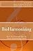 BioHarmonizing: How To Flourish During These Interesting Times: Mindfulness, happiness, personal development, peace, spirituality, longevity, well-being and healing in the 21st Century by Frank Ra (2013-01-23)