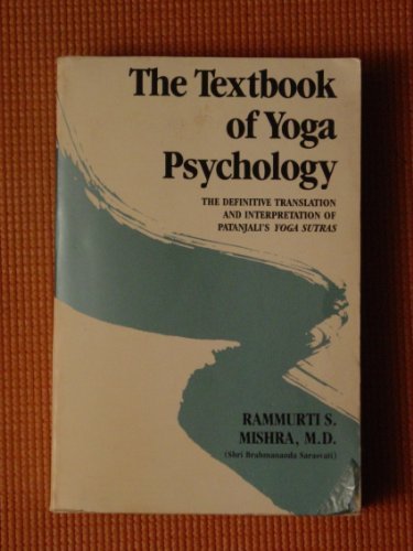 The Textbook of Yoga Psychology: The Definitive Translation and Interpretation of Patanjali's Yoga Sutras : For Meaningful Application in All Modern by Rammurti S. Mishra (1987-02-26)