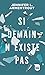 SI DEMAIN N'EXISTE PAS