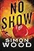 No Show by Simon Wood (2013-06-25)